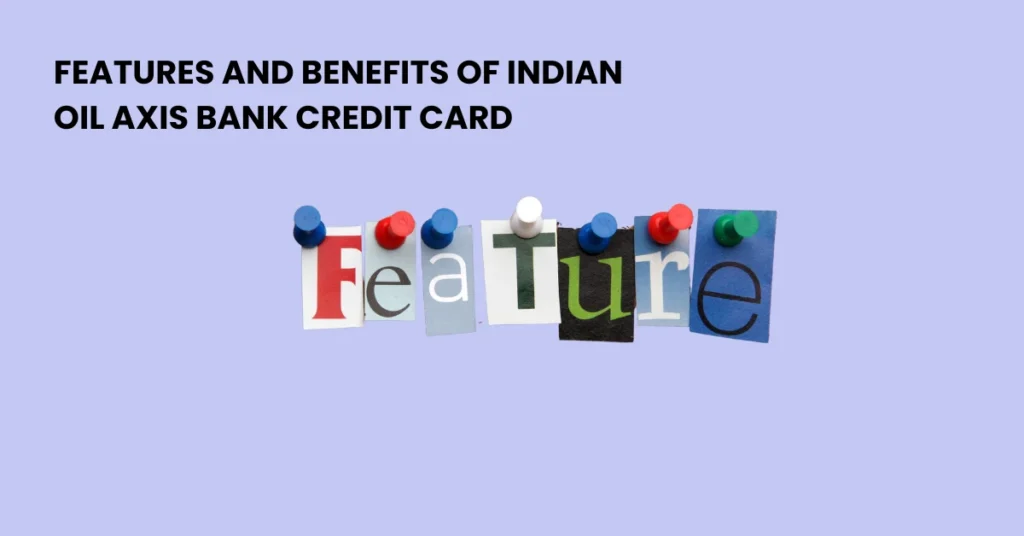 Features and Benefits of Indian Oil Axis Bank Credit Card