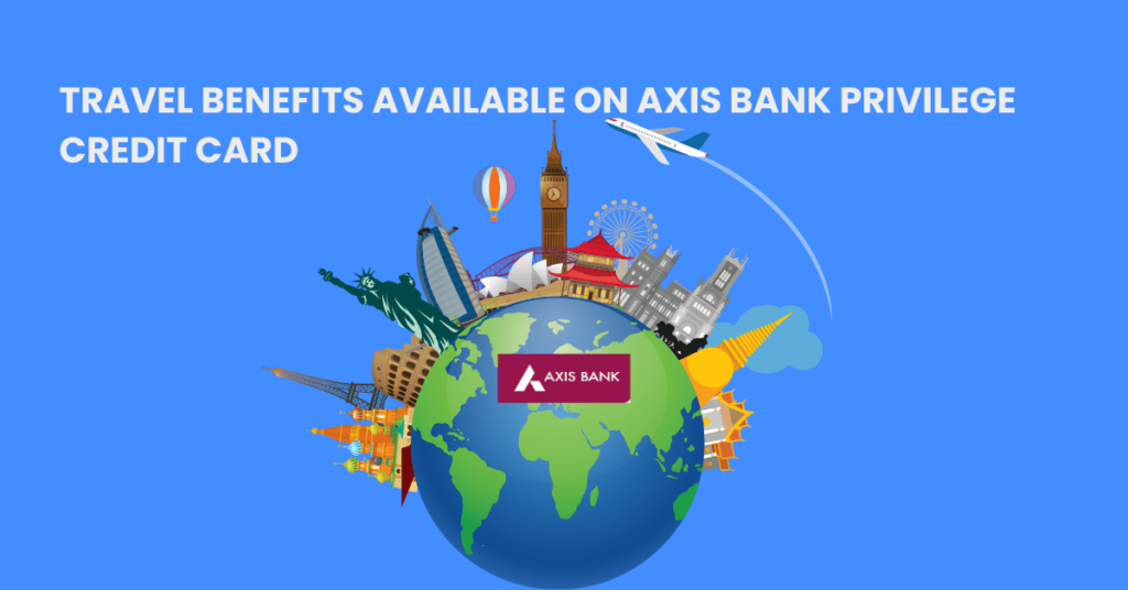 Travel Benefits Available on Axis Bank Privilege Credit Card