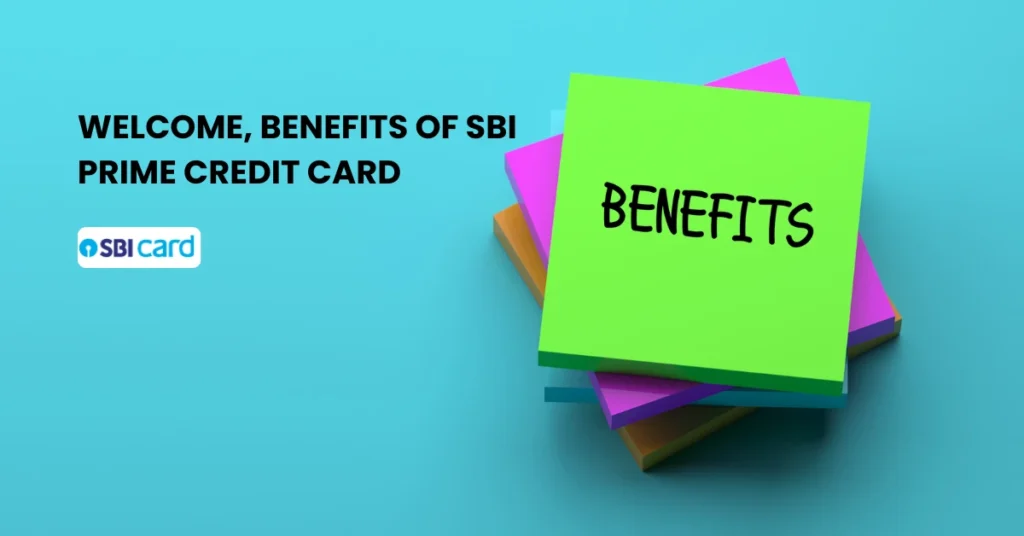 Welcome, Benefits of SBI Prime Credit Card