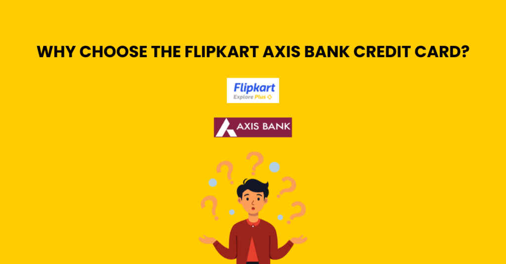 Why Choose the Flipkart Axis Bank Credit Card?